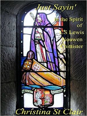 cover image of Just Sayin' in the Spirit of CS Lewis, Nouwen, Chittister